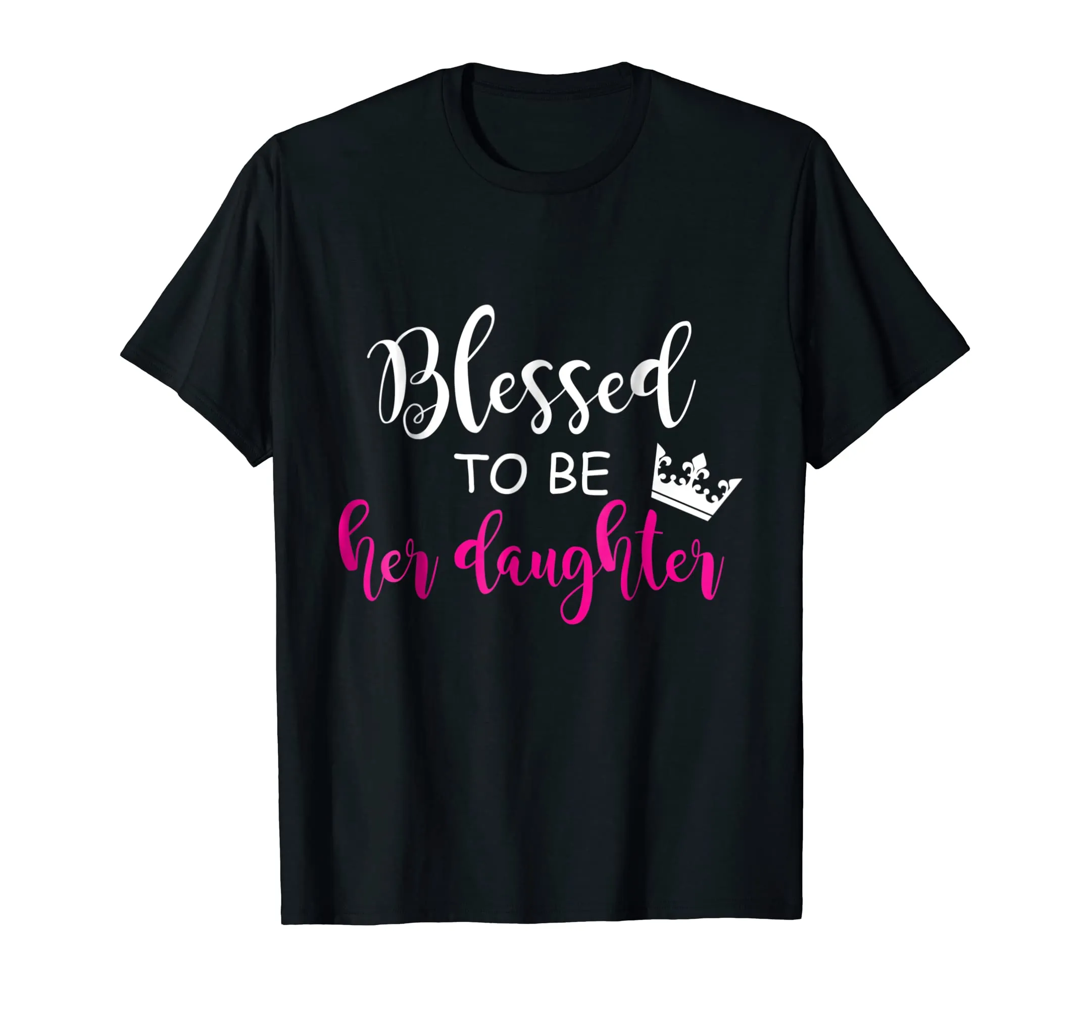 BLESSED TO BE HER DAUGHTER MOM MOTHER DAY FUNNY MATCHING TEE